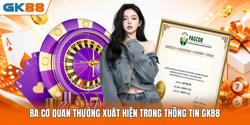 Ba cơ quan thường xuất hiện trong thông tin GK88