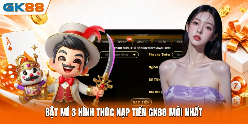 Bật mí 3 hình thức nạp tiền GK88 mới nhất