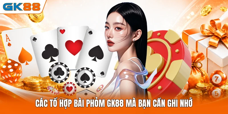 Các tổ hợp bài Phỏm GK88 mà bạn cần ghi nhớ