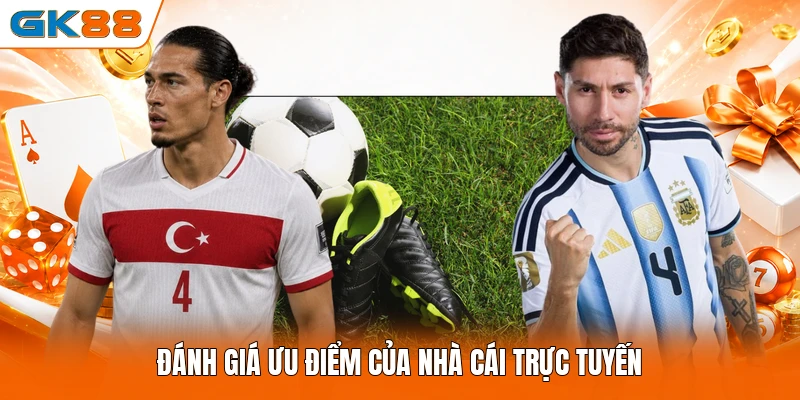 Đánh giá ưu điểm của nhà cái trực tuyến
