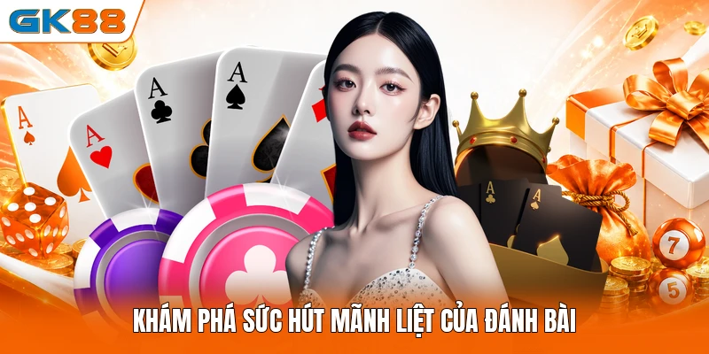 Khám phá sức hút mãnh liệt của đánh bài